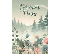Sermon Notes: A Church Notebook and Sermon Journal to Record, Worship and Reflect on Weekly Sermon Messages - Christian Gifts for Women, Girls and Visitors to Foster Spiritual Growth (Misty Forest)