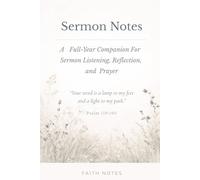Sermon Notes: A Full-Year Companion For Sermon, Listening, Reflection and Prayer