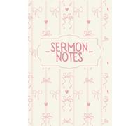 Sermon Notes: A Journal to Enrich you Christian Faith Walk: A year-long purposeful notebook to help you keep track of the messages that inspire your walk with God