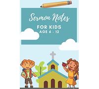 Sermon Notes for Kids: Ages 6 -12: Sermon Journal to journal weekly Sunday Service Sermon
