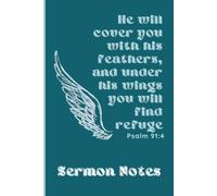 Sermon Notes: He will cover you with his feathers, and under his wings you will find refuge