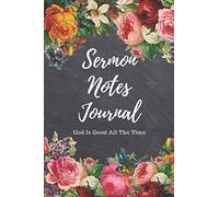 Sermon Notes Journal: God Is Good All The Time: Record and Take Notes On All Your Favorite Sermons! Prayer Journal and Bible Study Scripture Blocks With Dot Grid (6x9)