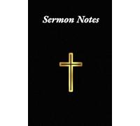 Sermon Notes Journal: Inspirational Christian Worship Note Taker for Girls, Boys, Teens, Women and Men: Church Notes Notebook perfect for Pastors, Deacons and Bible Study Groups.