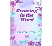 Sermon Notes Notebook: Growing in the Word: Christian Prayer Journal for Women | Bible Study Planner for Church, Devotional Time and Faith-Based Living