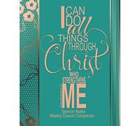 Sermon Notes/Weekly Church Companion I Can Do All Things Through Christ: Christian Sermon Message Yearly Record Reflect Journal-Teal & Faux Copper With Inspirational Bible Scripture