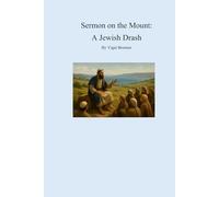 Sermon on the Mount: A Jewish Drash: Fresh look at the Sermon on the Mount | Commentary on Matthew 5 - 7 | Sermon (Drash) by Yeshua | More about the ... | Theology | 6 x 9 inches, 167+ pages