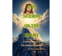 Sermon on the Mount A Radical Map for a Life of Meaning and Joy