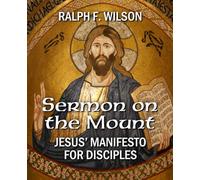 Sermon on the Mount: Jesus' Manifesto for Disciples: An Exposition of Matthew 5-7 (JesusWalk Bible Study Series)