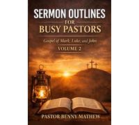 SERMON OUTLINES FOR BUSY PASTORS: Clear, Biblical, and Practical Messages for Preaching and Teaching