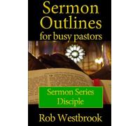 Sermon Outlines for Busy Pastors: Disciple Sermon Series: Volume 9
