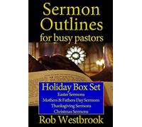 Sermon Outlines for Busy Pastors: Holiday Box Set: Easter Sermons, Mothers & Fathers Day Sermons, Thanksgiving Sermons, Christmas Sermons: Volume 17