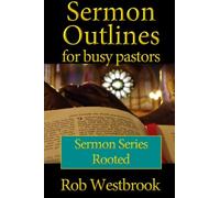Sermon Outlines for Busy Pastors: Rooted Sermon Series: 15 Complete Sermon Outlines: Volume 8