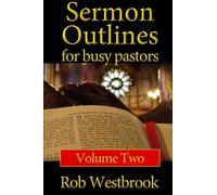 Sermon Outlines for Busy Pastors: Volume 2: 52 Complete Sermon Outlines for All Occasions