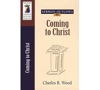 Sermon Outlines on Coming to Christ (Wood Sermon Outline)