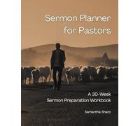 Sermon Planner for Pastors: A 30-Week Sermon Preparation Workbook
