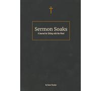 Sermon Soaks: A Men’s Journal for Sitting with Scripture, Reflecting on the Message, and Living It Out | | 6 x 9 inches | 110 pages | Designed for ... quiet time | Study more, Pray More