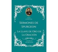 Sermones Charles H. Spurgeon - La Llave de Oro de La Oración