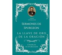 Sermones Charles H. Spurgeon - La Llave de Oro de La Oración