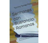 Sermones con Sustancia: Romanos: 40 Términos claves de la Justicia y La Gracia que transformaran tu predicación