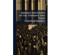 Sermons and Essays by the Tennents and Their Contemporaries