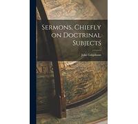 Sermons, Chiefly on Doctrinal Subjects