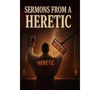 Sermons From A Heretic