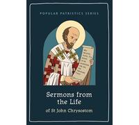 Sermons from the Life of St John Chrysostom: 2 (Popular Patristics Series)