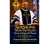 Sermons from the Pulpit: Words of Wisdom that Resonate Vol19