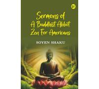 Sermons of a Buddhist Abbot: Zen For Americans