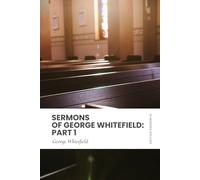 Sermons of George Whitefield: Part 1: Modern, Updated Translation (Easy to Read)