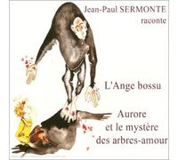 Sermonte - L'Ange Bossu, Aurore Et Le Mystère des Arbres-Amour