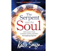 Serpent And The Soul, The: Deliverance from Leviathan, Python, and Other Strangling Spirits
