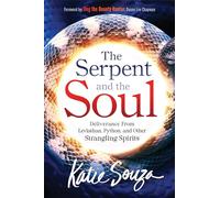 Serpent And The Soul, The: Deliverance from Leviathan, Python, and Other Strangling Spirits