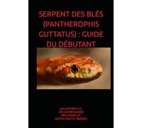 SERPENT DES BLÉS (PANTHEROPHIS GUTTATUS) : GUIDE DU DÉBUTANT
