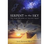 Serpent in the Sky: High Wisdom of Ancient Egypt: The High Wisdom of Ancient Egypt