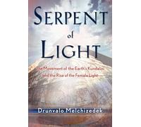 Serpent of Light: Beyond 2012: The Movement of the Earth's Kundalini and the Rise of the Female Light: The Movement of the Earth's Kundalini and t...