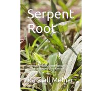 Serpent Root: Ancestral Remedies, Ethnobotanical Secrets, and the Last Healers of the Rainforest (Lost Secrets of the Rainforest)