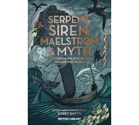 Serpent, Siren, Maelstrom and Myth PB: Sea Stories and Folktales from Around the World