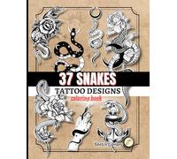 Serpent Tattoo Design & Coloring Book: 37 Intricate Snake Illustrations for Artists and Stress Relief: Serpent Tattoo Design & Coloring Book: 37 ... Illustrations for Artists and Stress Relief