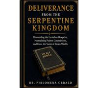 SERPENTINE KINGDOM DELIVERANCE: Dismantling the Leviathan Blueprint, Neutralizing Python Constrictions, and Force the Vomit of Stolen Wealth