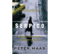 Serpico: The Classic Story of the Cop Who Couldn't Be Bought