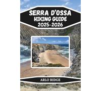 SERRA D’OSSA HIKING GUIDE 2025-2026: A Nature Lover’s Guide to Portugal’s Untouched Beauty, Hidden Villages & Peaceful Landscapes (Trek Beyond Borders Guides)