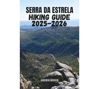SERRA DA ESTRELA HIKING GUIDE 2025-2026: Explore Portugal’s Highest Peaks, Hidden Trails, and Breathtaking Natural Wonders (Trailblazers: Ultimate Hiking Adventures Series)