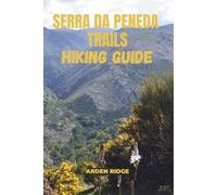 SERRA DA PENEDA TRAILS HIKING GUIDE: Explore the Hidden Wilderness of Portugal’s Peneda-Gerês National Park- Updated Edition 2025-2026: 33 (Trailblazers: Ultimate Hiking Adventures Series)