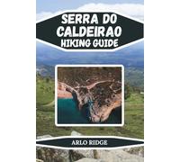 SERRA DO CALDEIRAO HIKING GUIDE: Explore the Wild Beauty of Southern Portugal with Scenic Trails, Traditional Villages, Local Culture, and Authentic ... 2025-2026 (Trek Beyond Borders Guides)