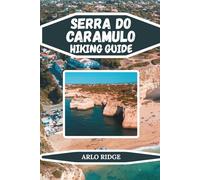 SERRA DO CARAMULO HIKING GUIDE: Discover Portugal’s Hidden Mountain Paradise - Updated Edition 2025-2026 (Trek Beyond Borders Guides)