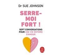 Serre-moi fort (Psychologie et Développement personnel): Sept conversations pour une vie entière d'amour
