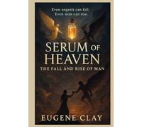 SERUM OF HEAVEN:: THE FALL AND RISE OF MAN