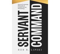 Servant Command: Nuanced Leadership Philosophy & Problem Solving Methodology