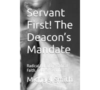 Servant First! The Deacon’s Mandate: Radical Humility. Radical Faith. Radical Service.